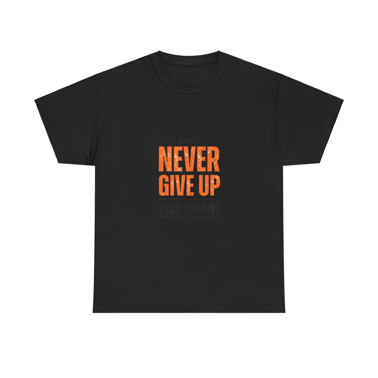 Motivational Unisex Heavy Cotton Tee - "Always Never Give Up, Stay Strong"